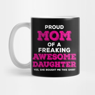 Proud Mom of a Freaking Awesome Daughter Mug